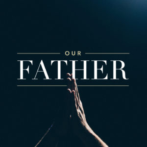 Our Father: The Practice of Prayer