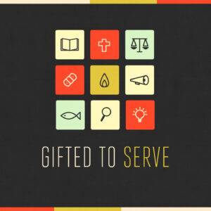Gifted to Serve (Part 2)