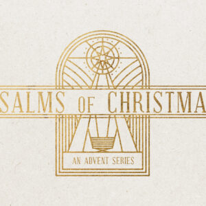 Psalms of Christmas: Joy (Part 2)